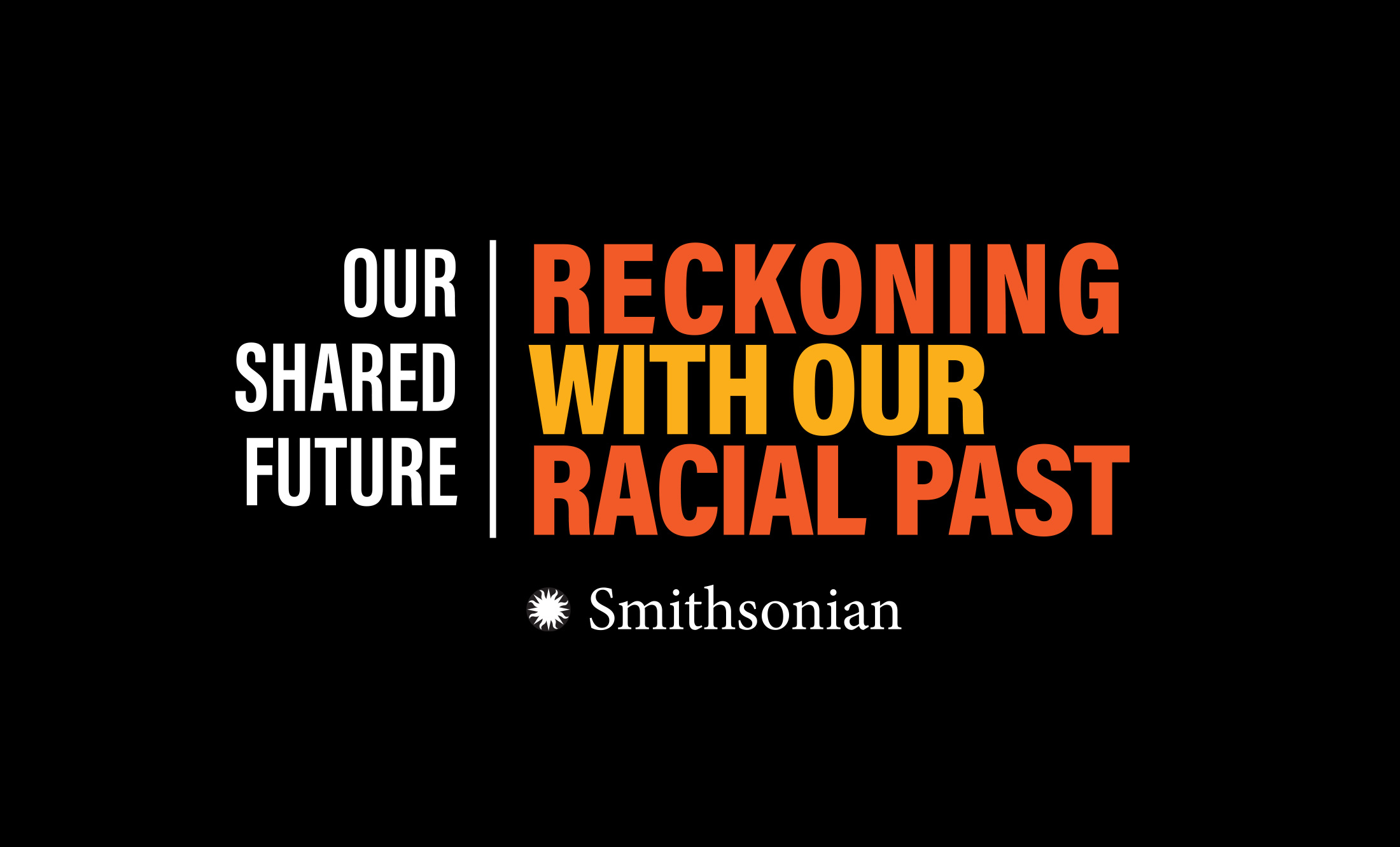 Smithsonian’s initiative Our Shared Future: Reckoning With Our Racial Past